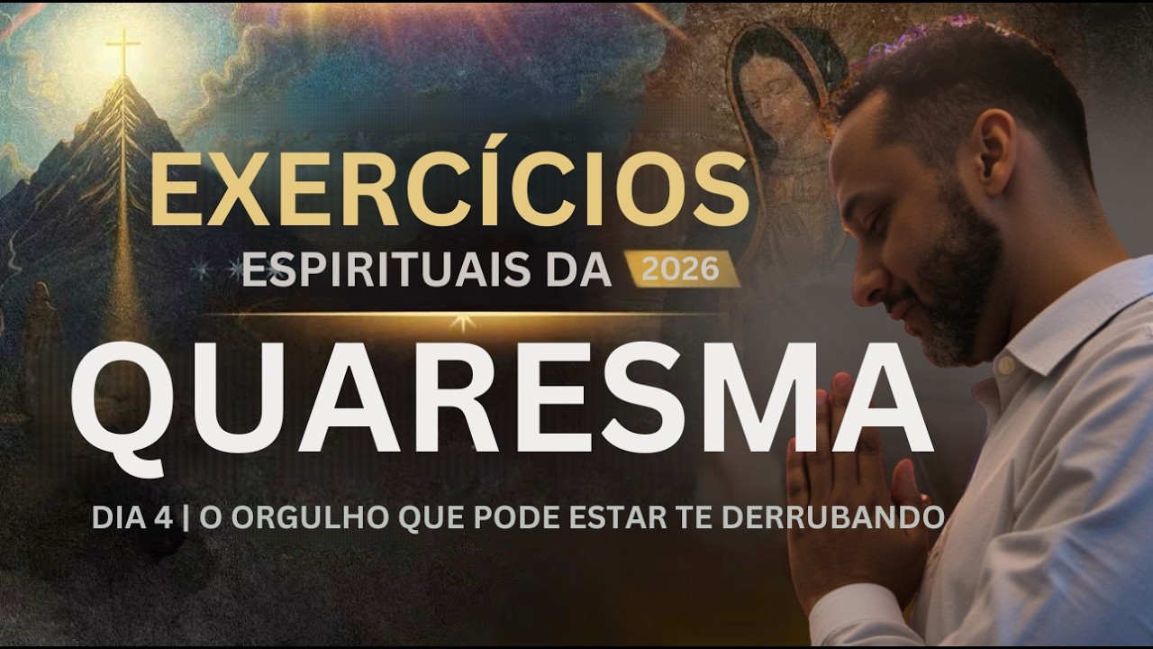 EXERCÍCIOS ESPIRITUAIS DA QUARESMA 2026 I DIA 4|  PARTE 1Rafael Brito
