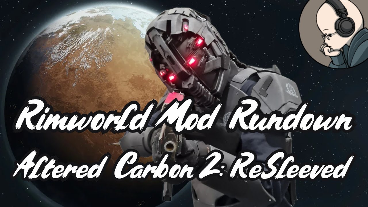 Altered Carbon 2: ReSleeved - Rimworld Mod Rundown [1.5]