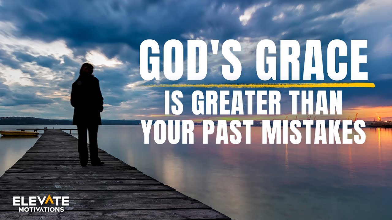 God's Grace Is Greater Than Your Past Mistakes | Christian Motivation