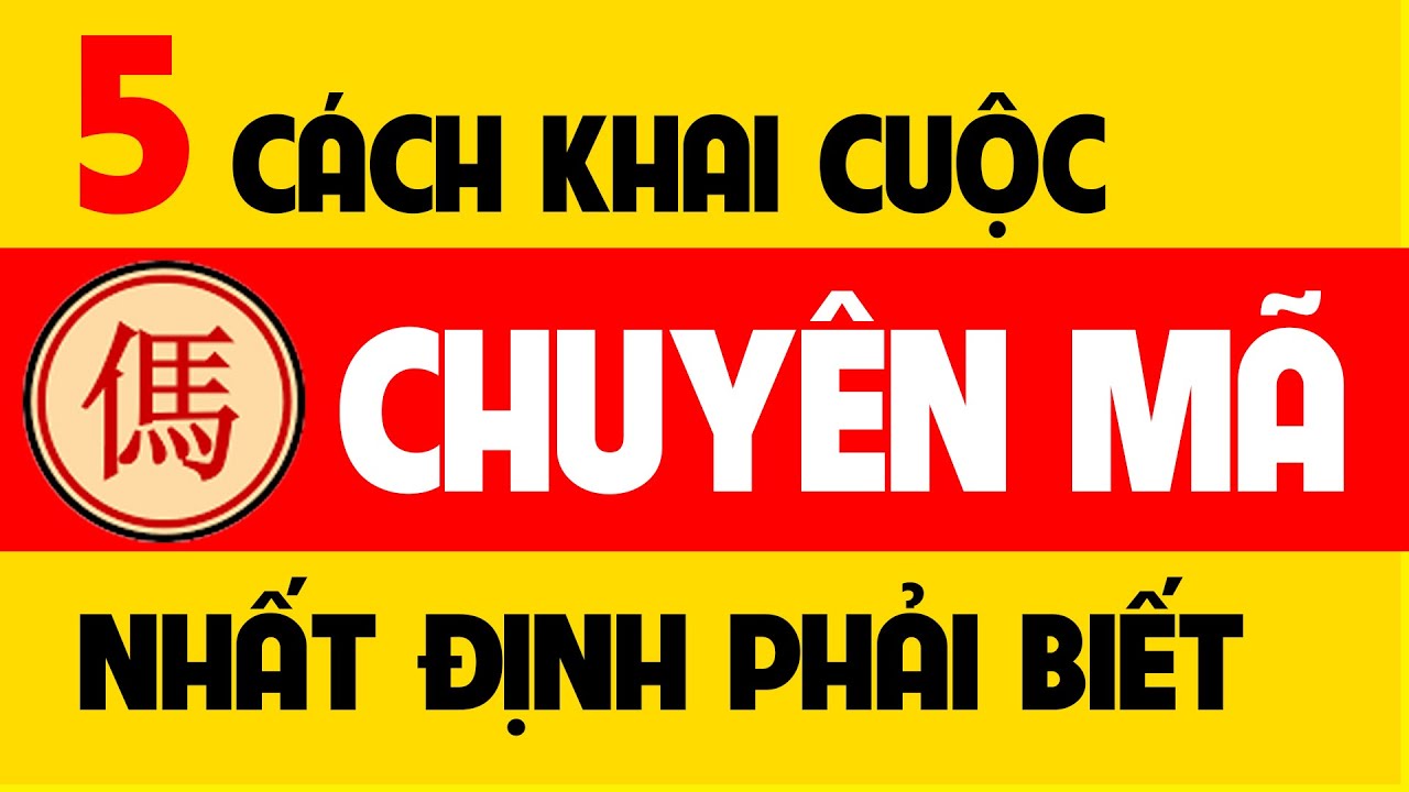 Top 5 cách khai cuộc cờ tướng chuyên sâu với Mã | Nhất định bạn phải biết khi chơi cờ.