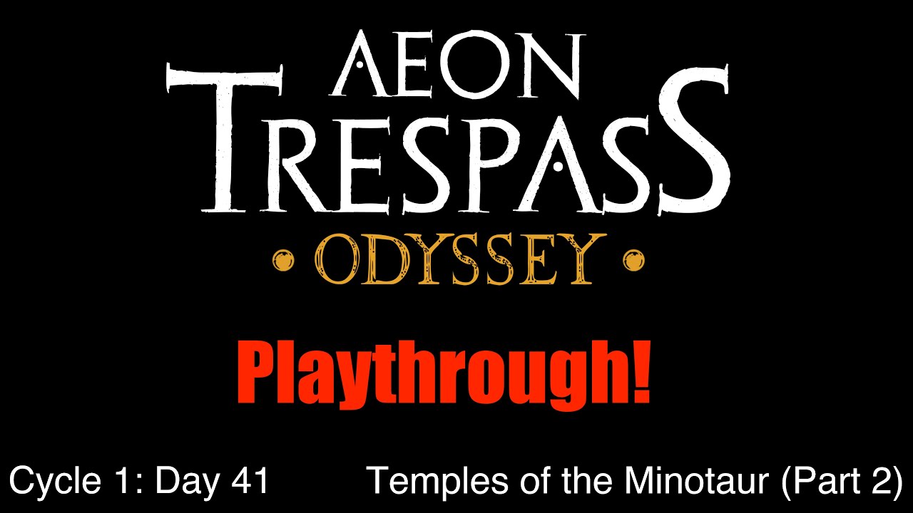 C1 E5 | Day 41 - Temples of the Minotaur (Part 2) | Aeon Trespass: Odyssey Playthrough