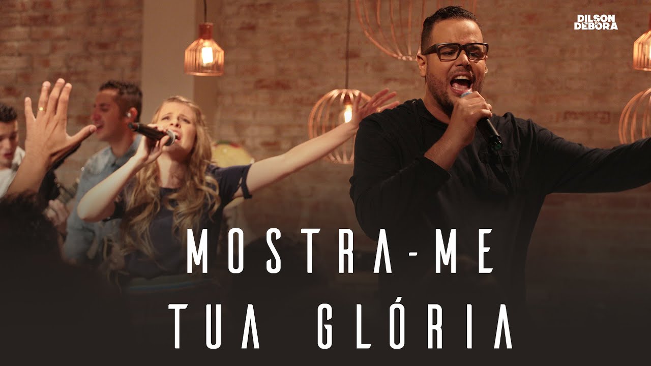 DILSON E DÉBORA | MOSTRA-ME TUA GLÓRIA (AO VIVO)