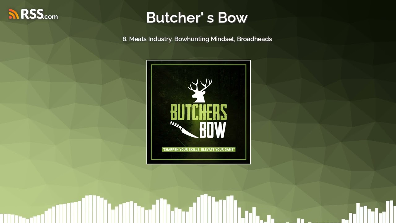8. Meats Industry, Bowhunting Mindset, Broadheads