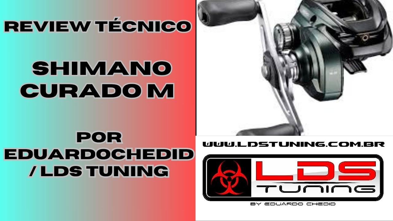 REVIEW TÉCNICO DA NOVA SHIMANO CURADO M 200 POR EDUARDO CHEDID / LDS TUNING