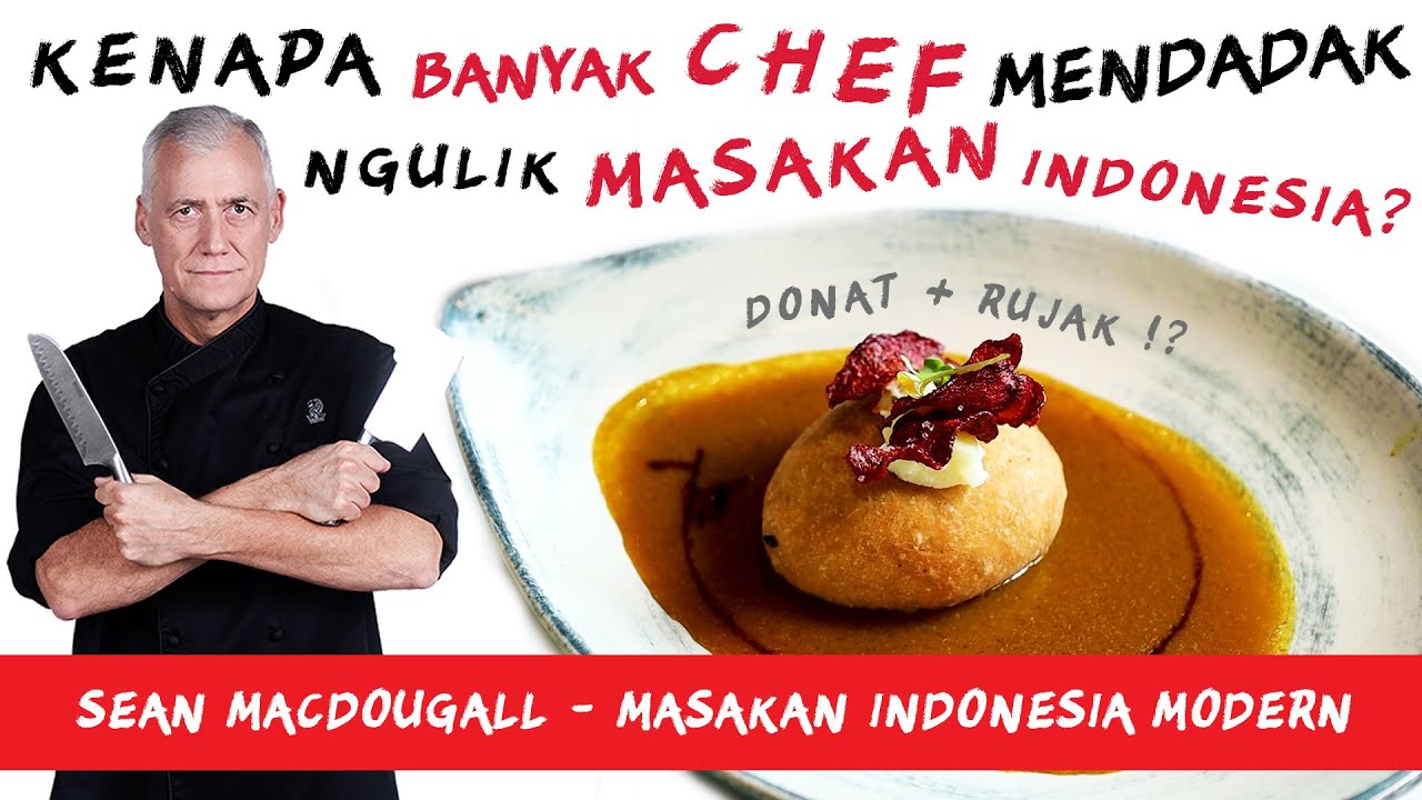 Sean Macdougall - Unraveling Indonesia: Kenapa Banyak Chef Mendadak Ngulik Masakan Indonesia?