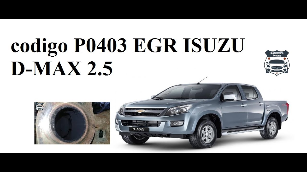 codigo P0403 EGR ISUZU D-MAX 2.5