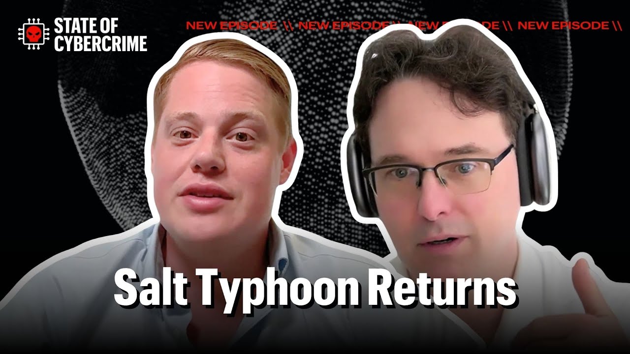 Salt Typhoon Returns | State of Cybercrime Ep. 38