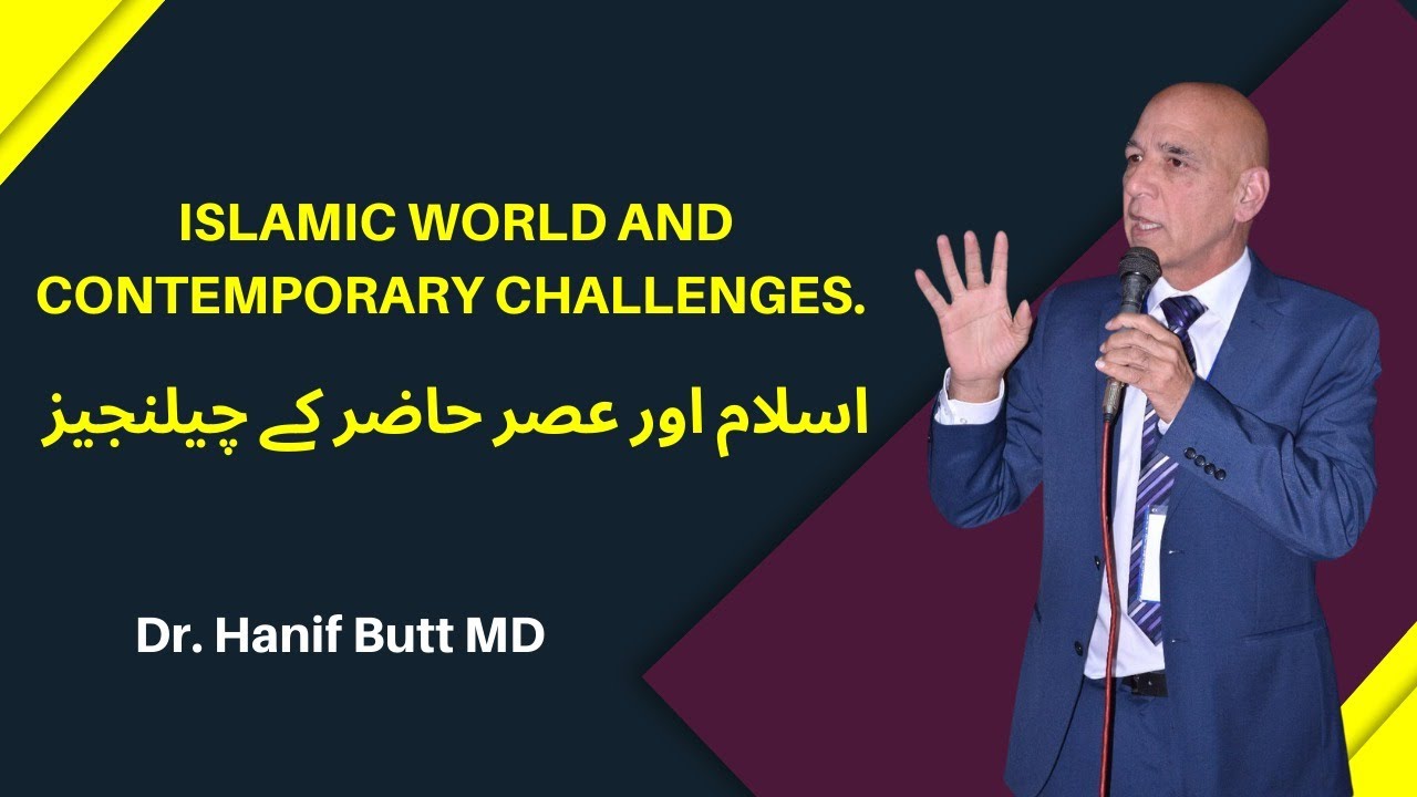 Islamic World and Contemporary Challenges | By Dr. Hanif Butt MD