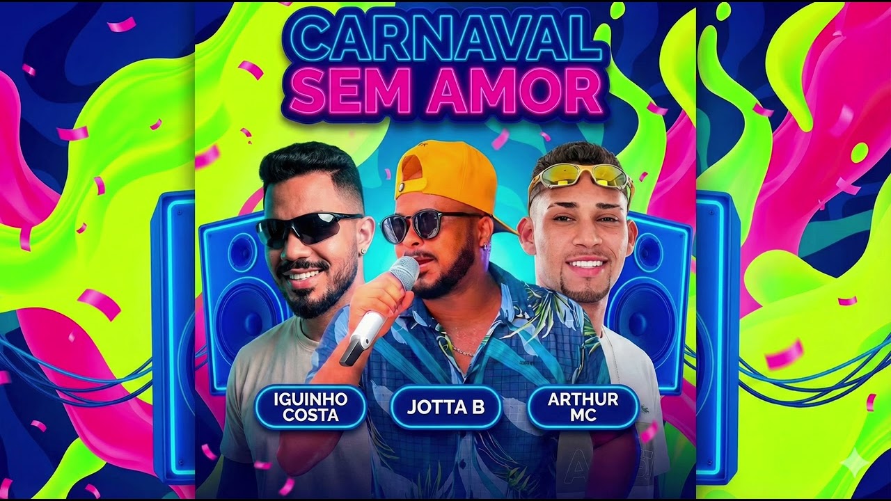 CARNAVAL SEM AMOR - IGUINHO COSTA, JOTTA B, ARTHUR MC