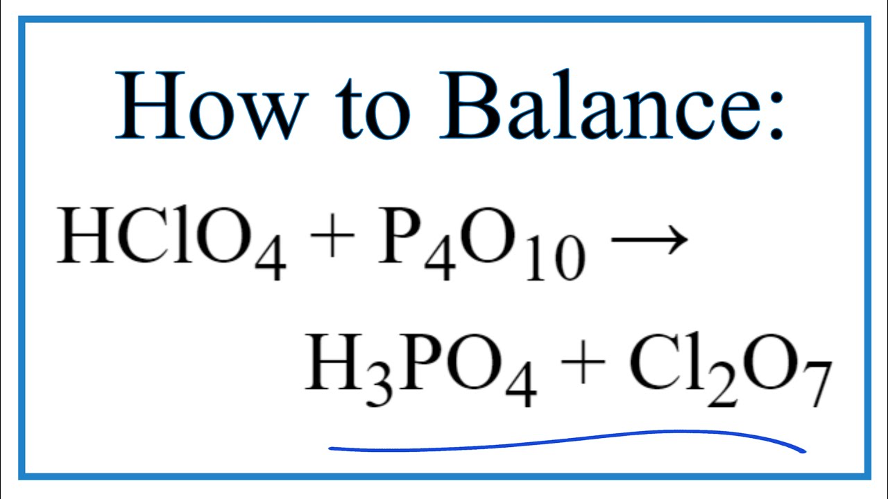 How to Balance HClO4 + P4O10 = H3PO4 + Cl2O7 (Perchloric acid + Phosphorus pentoxide)