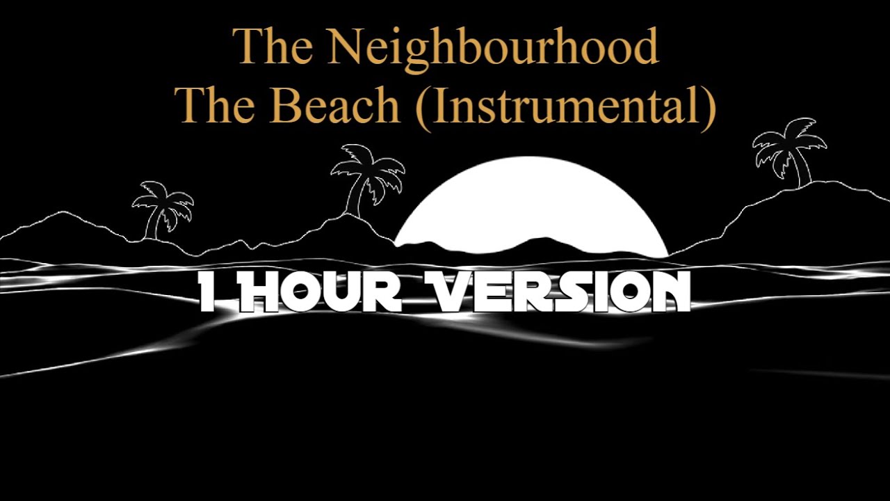 The Neighbourhood - The Beach (Instrumental) [1 Hour Version]