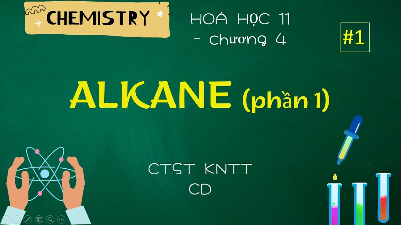 [HOÁ 11] CHƯƠNG 4 - ALKANE (PHẦN 1)
