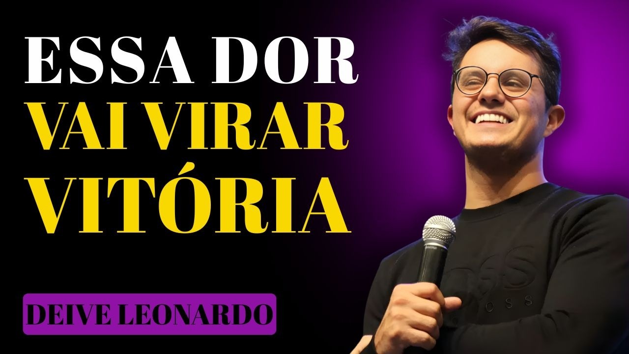 DEUS VAI TRANSFORMAR ESSA DOR EM VITÓRIA | DEIVE LEONARDO