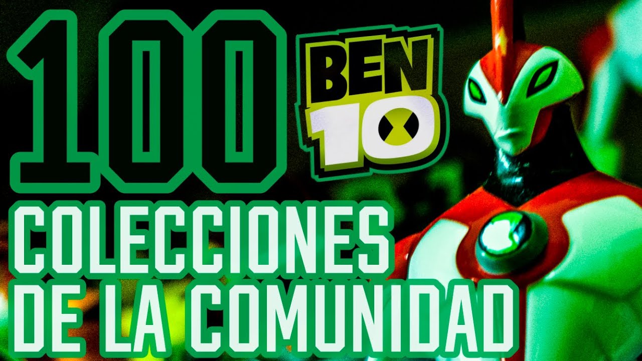 100 COLECCIONES DE BEN 10 - Colecciones de la Comunidad 2025