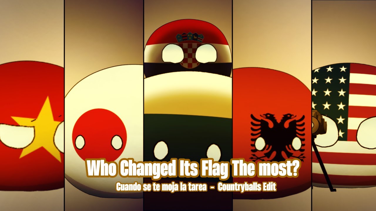 Who Changed Its Flag The Most? | Cuando se te moja la tarea - Countryballs Edit
