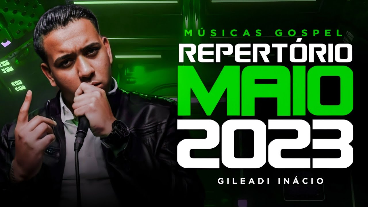 GILEADI INÁCIO - MÚSICAS GOSPEL | REPERTÓRIO MAIO 2023