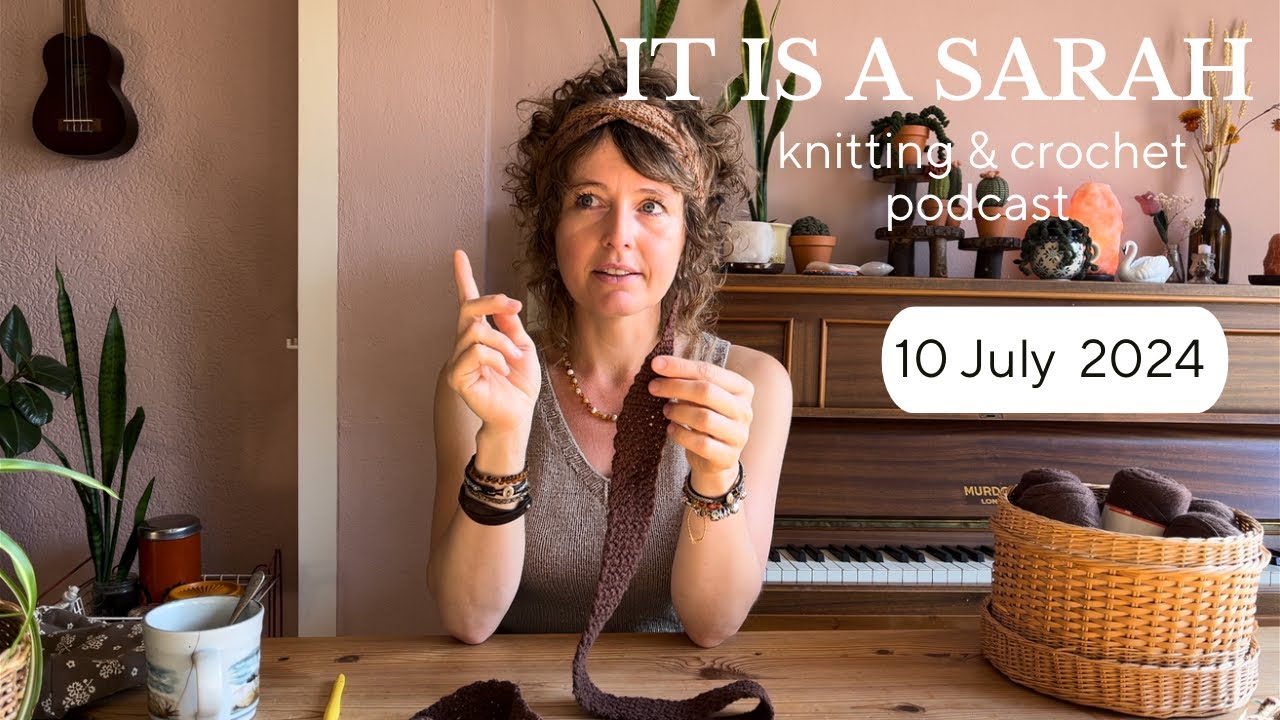 It Is A Sarah | (EN) |  Crochet Headband, holiday projects & summer break | Wednesday 10 July 2024