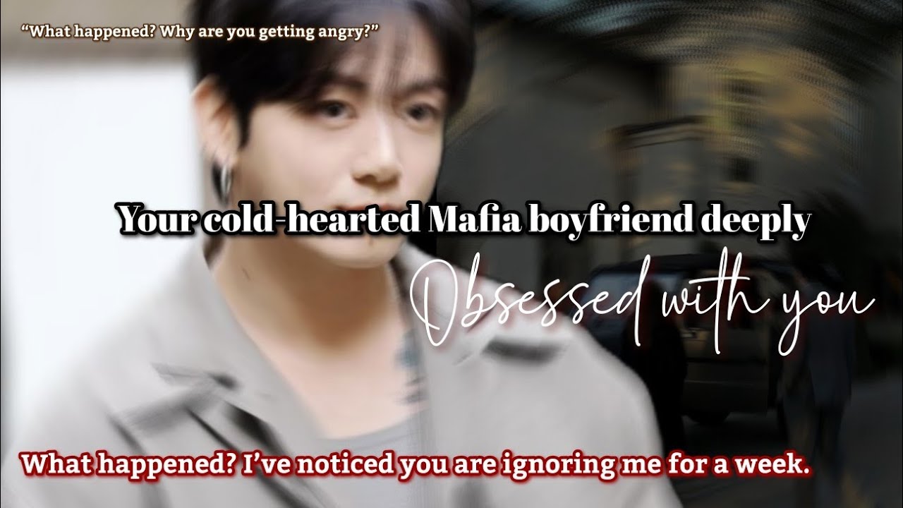 Your cold-hearted Mafia boyfriend deeply obsessed with you