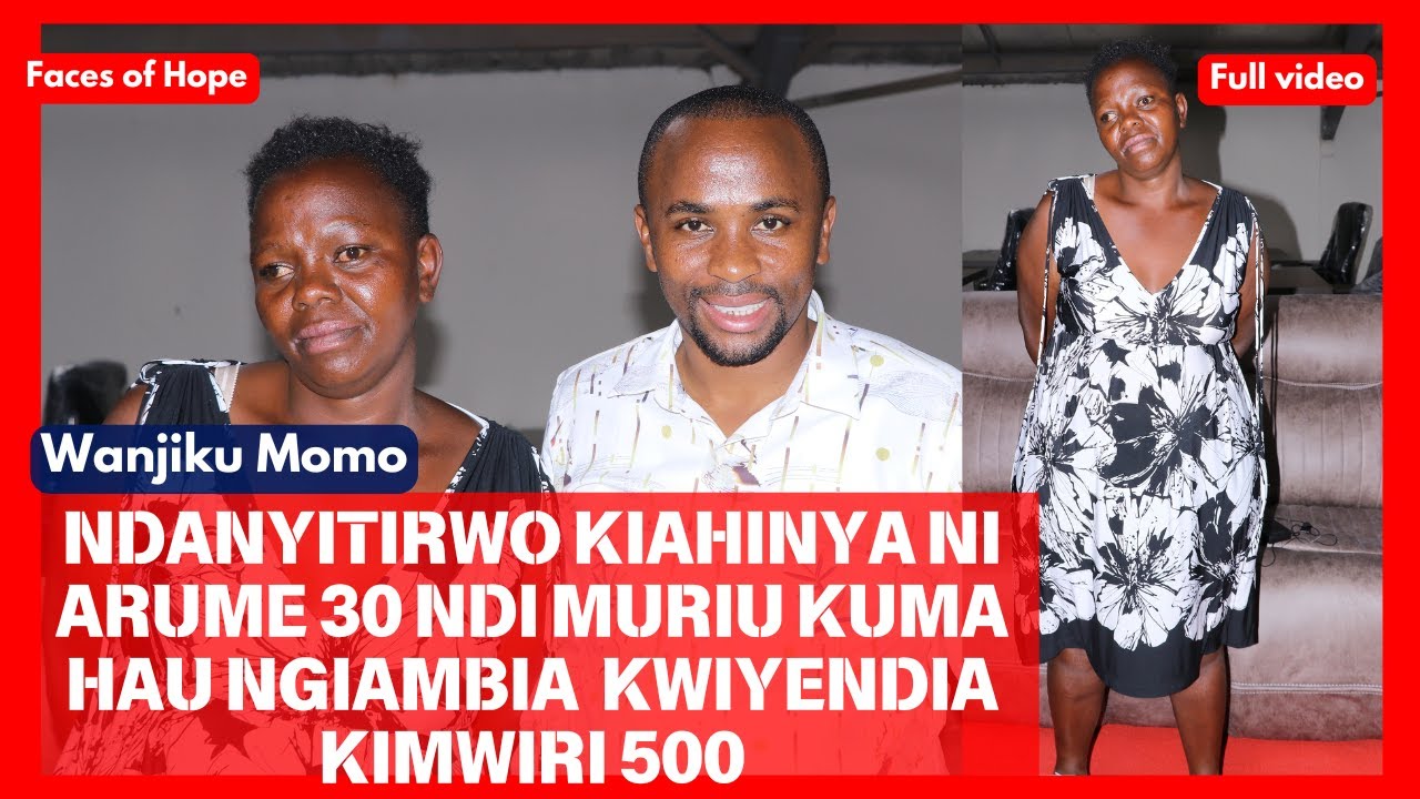 Ndambirie kwiyendia kimwiri 500 thutha wa kunyitwo kia hinya ni arume 30|  Wanjiku momo