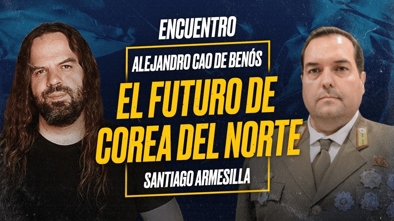 El futuro de COREA DEL NORTE: encuentro entre Alejandro CAO DE BENÓS y Santiago ARMESILLA