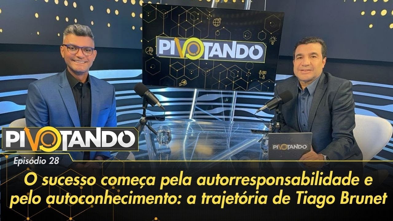 Tiago Brunet: O sucesso começa pela autorresponsabilidade e pelo autoconhecimento | Pivotando #28