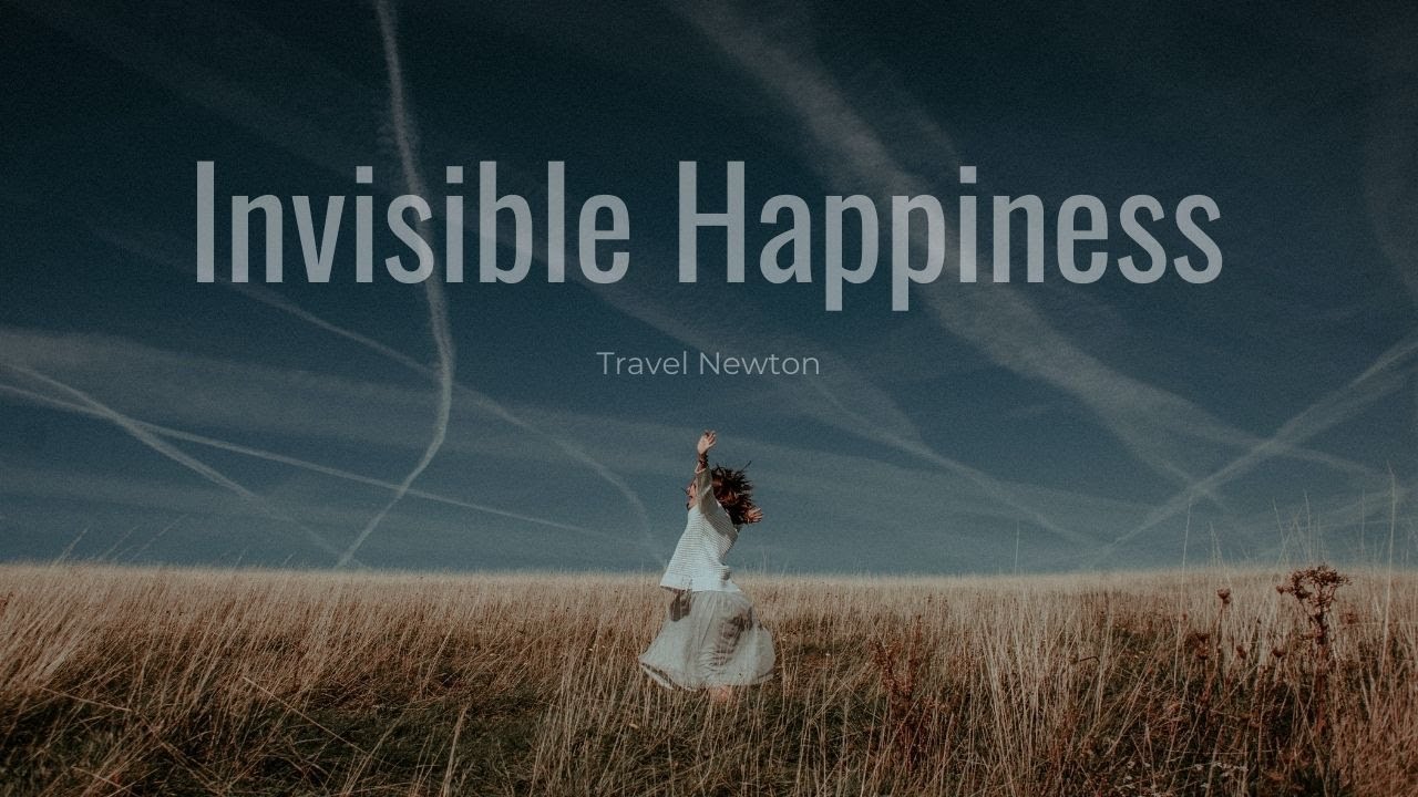 Invisible Happiness - Travel Newton