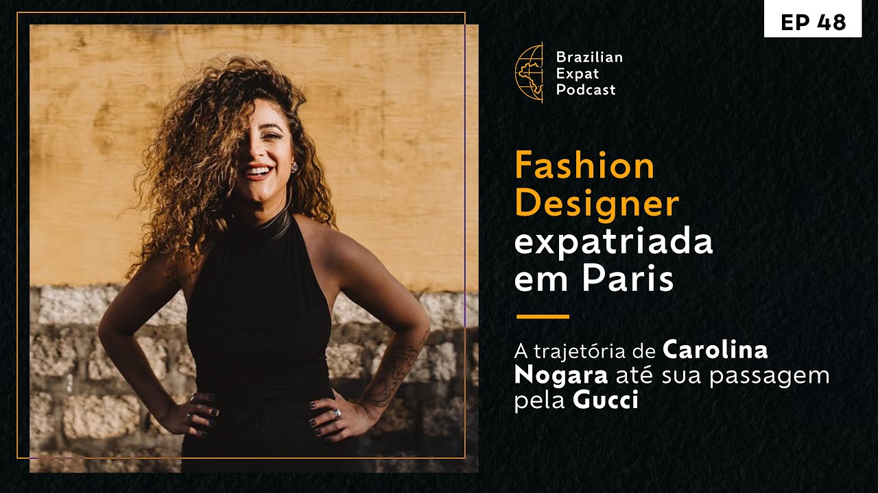 De brasileira a fashion designer em Paris - a história de Carolina Nogara | EP 48