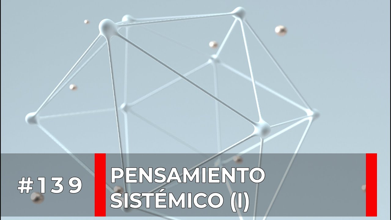 #139 Pensamiento Sistémico (I): ¿qué es pensar en sistemas?
