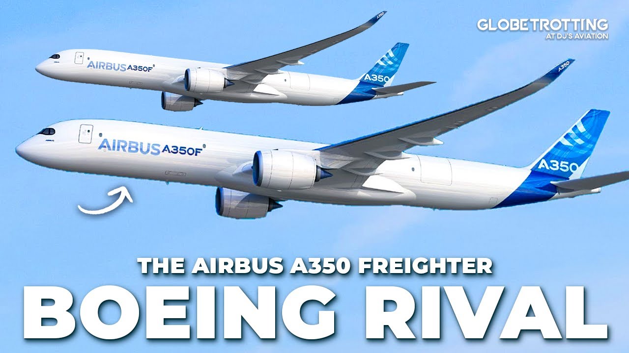 BOEING RIVAL - The Airbus A350 Freighter Launch