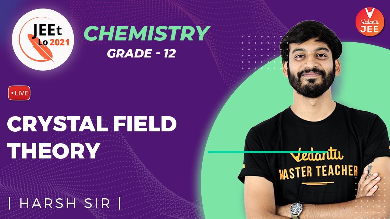 Coordination Compounds | Crystal Field Theory | Class 12 | JEE Main 2021 | JEEt Lo 2021 | Vedantu