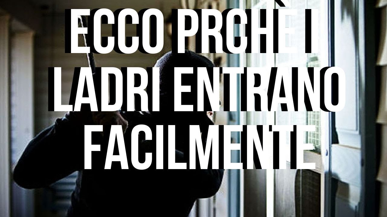 Ecco i 7 MOTIVI sul perché i ladri continuano ad entrare così facilmente nelle nostre abitazioni!