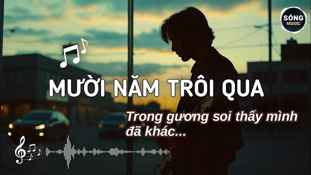 MƯỜI NĂM TRÔI QUA - Vết thời gian hằn trên gương mặt | Sóng Music
