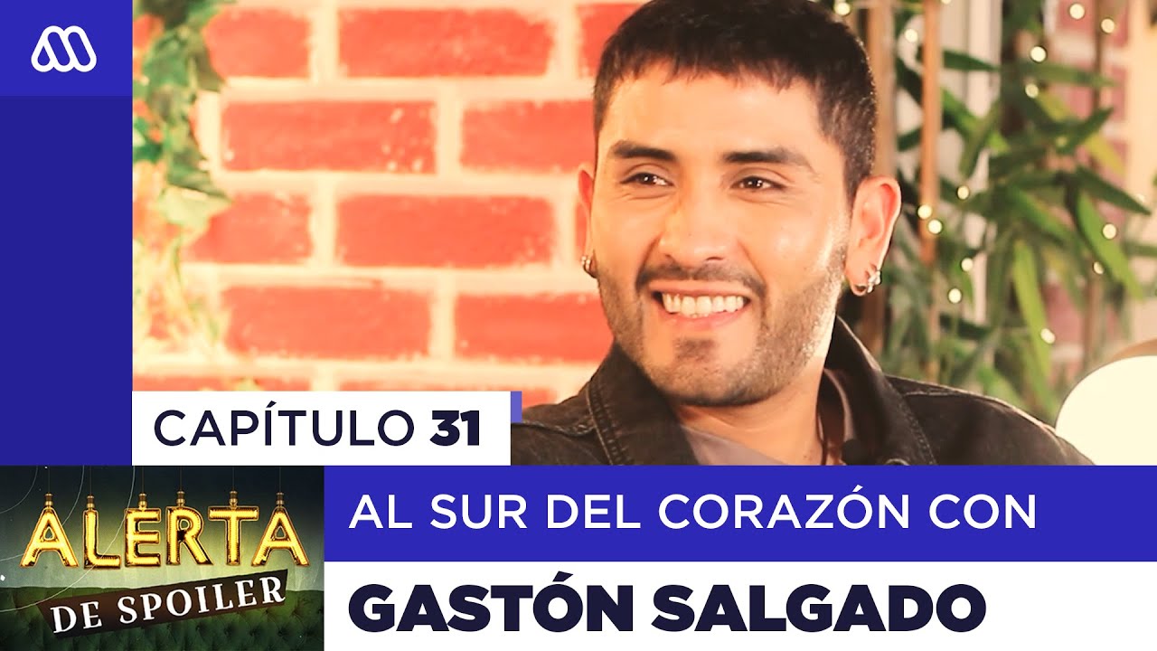Alerta de Spoiler - Capítulo 31 - Al Sur del Corazón con Gastón Salgado