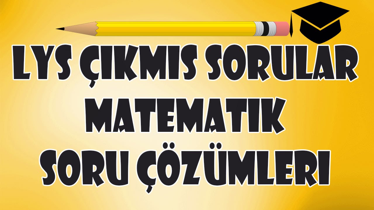 LYS Matematik Çıkmış Soru Çözümleri