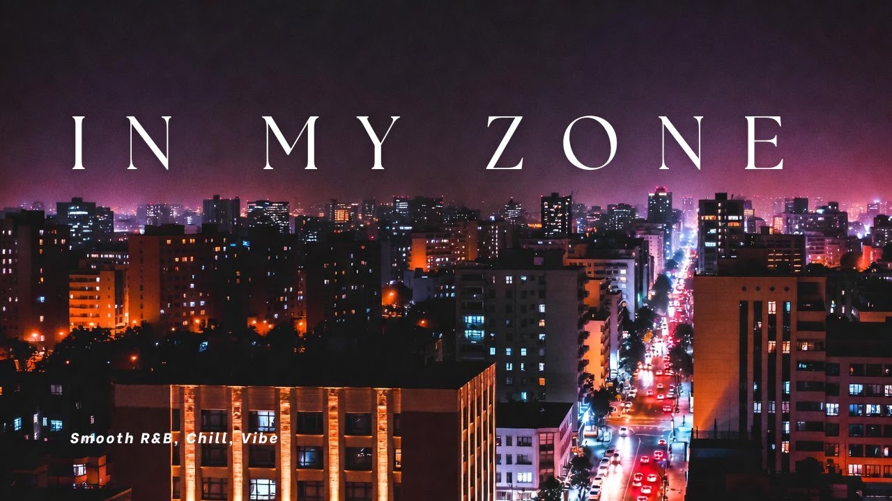 In My Zone – Smooth R&B | Chill Late Night R&B Lyrics