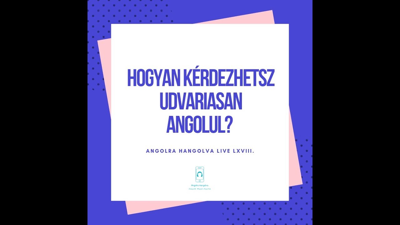Hogyan kérdezhetsz udvariasan angolul?