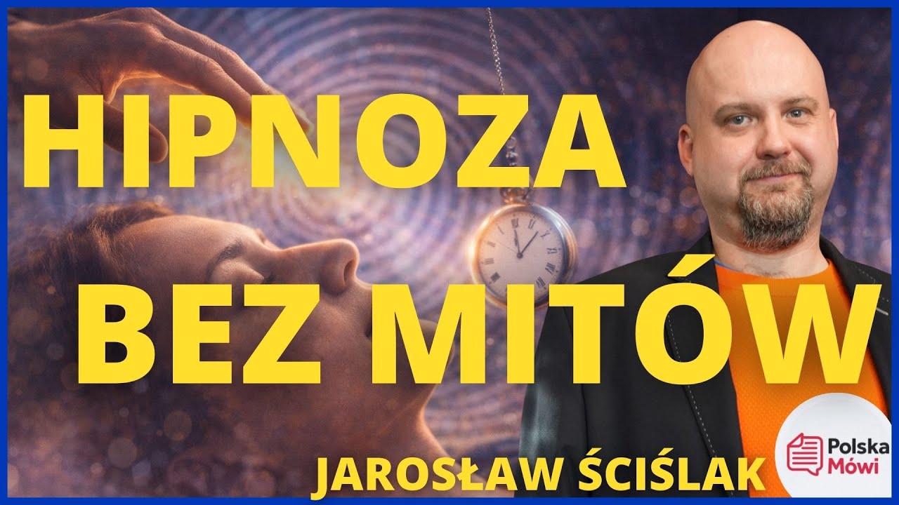 Hipnoza bez mit&oacute;w: jak naprawdę działa? &ndash; Jarosław Ściślak