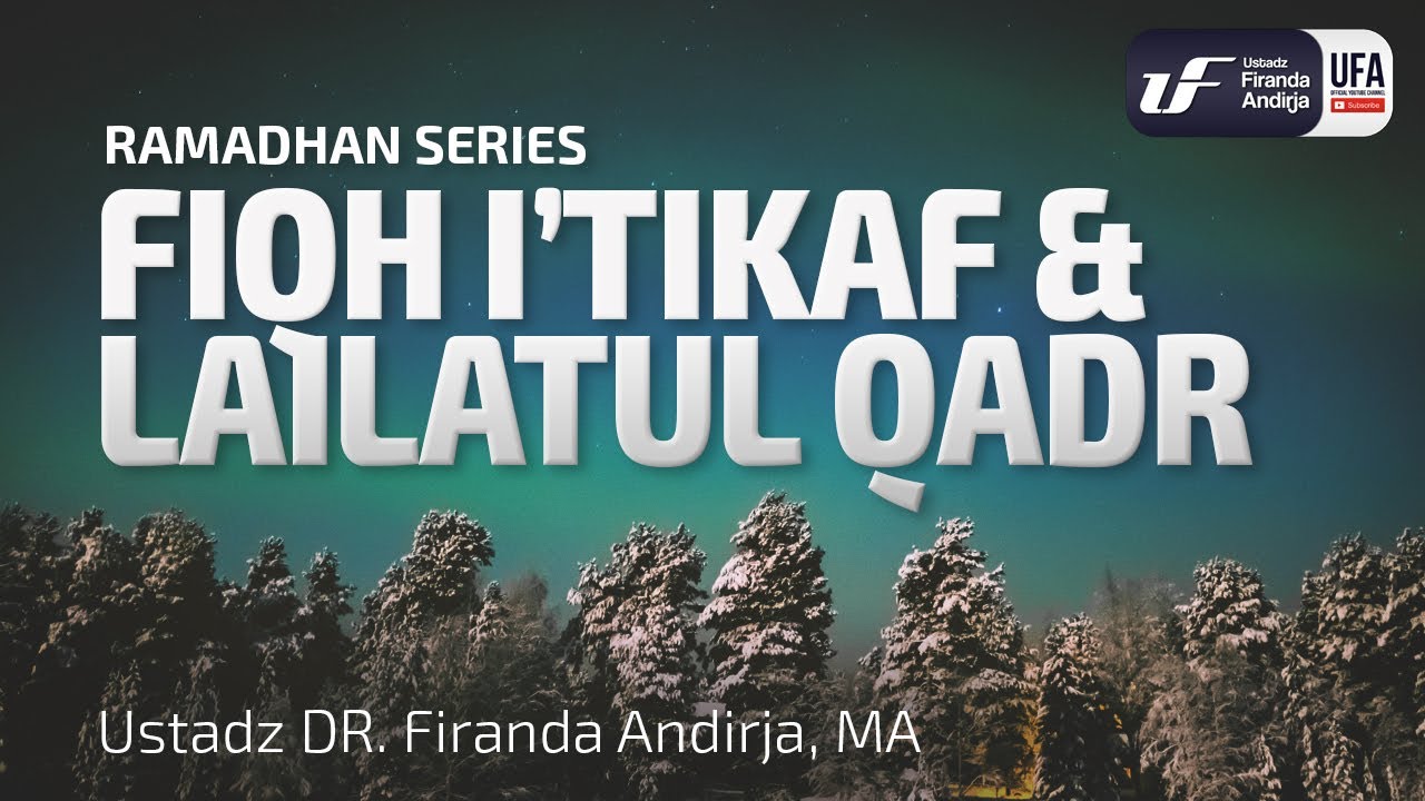Kajian : Fiqih I'tikaf dan Lailatul Qadar - Ustadz Dr. Firanda Andirja, Lc, M.A.