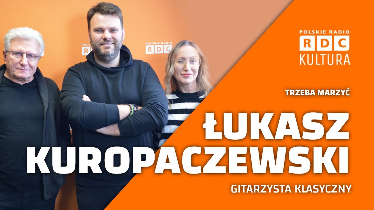 Trzeba marzyć: Łukasz Kuropaczewski, gitarzysta klasyczny | Nula Stankiewicz i Janusz Strobel
