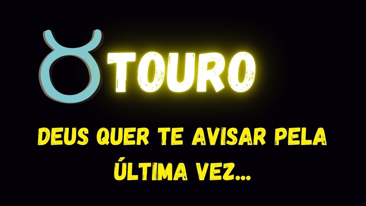 ♉️TOURO😥DEUS QUER TE AVISAR PELA ÚLTIMA VEZ...
