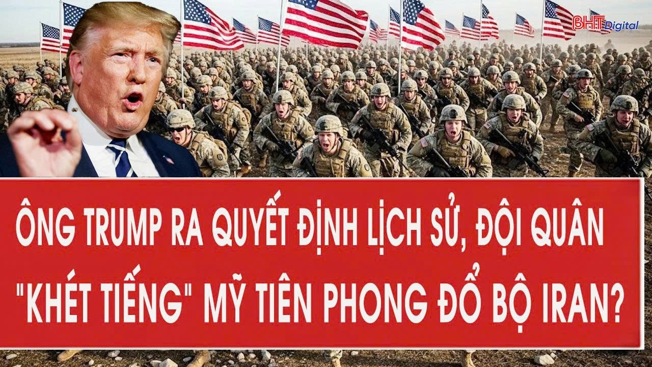 Ông Trump ra quyết định lịch sử, đội quân “khét tiếng” Mỹ tiên phong đổ bộ Iran?