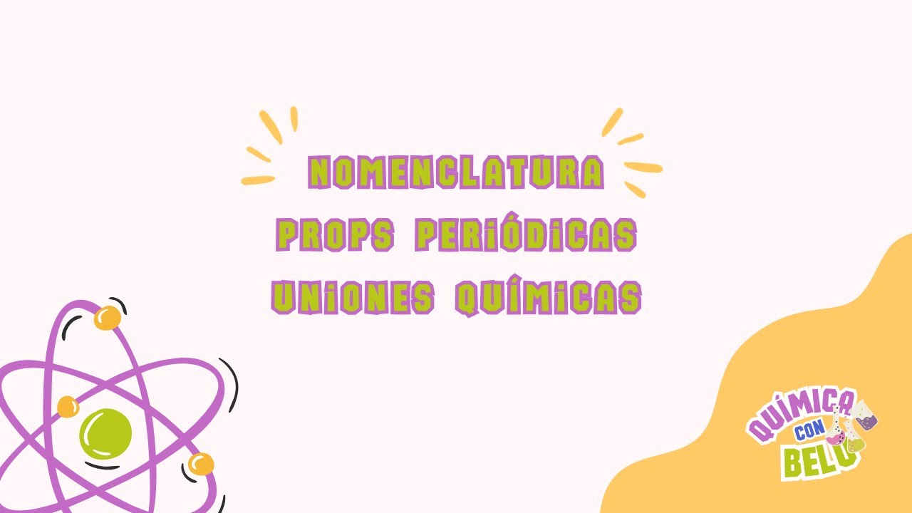Nomenclatura - Props Periódicas - Uniones Químicas - Estructura de Lewis  Clase 2 - 1er Parcial