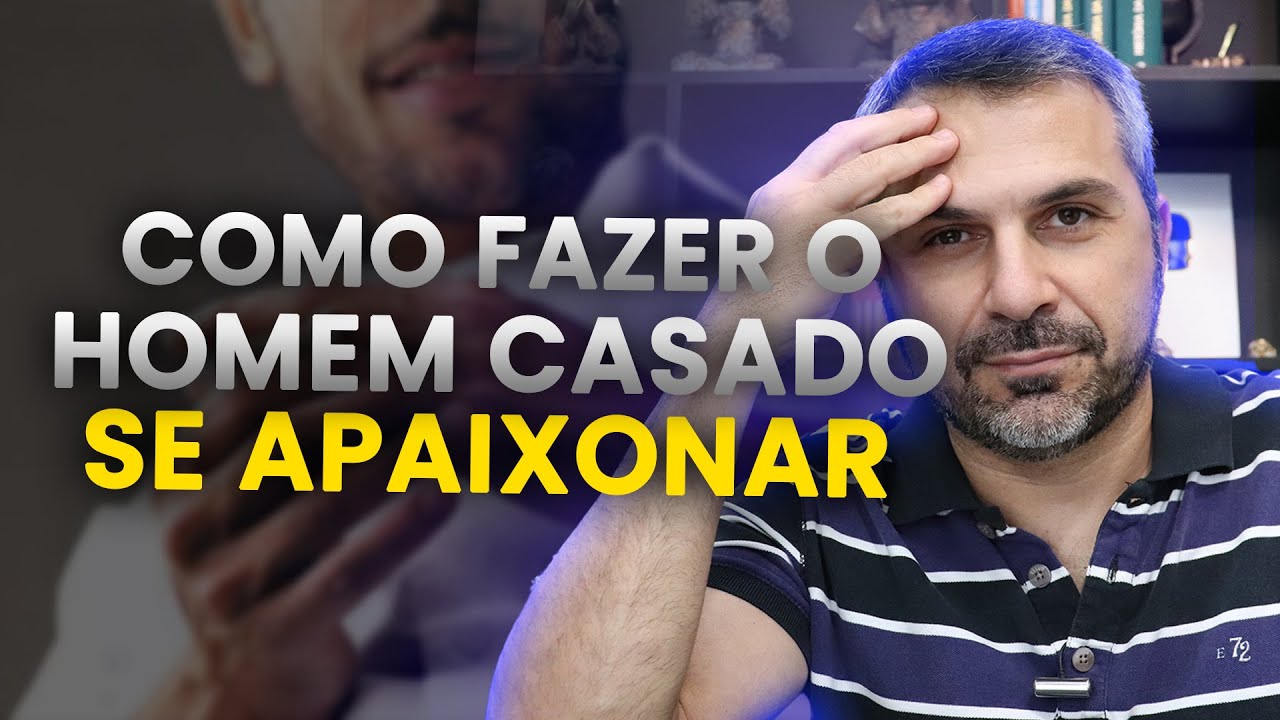 Como fazer o HOMEM CASADO se apaixonar por mim?