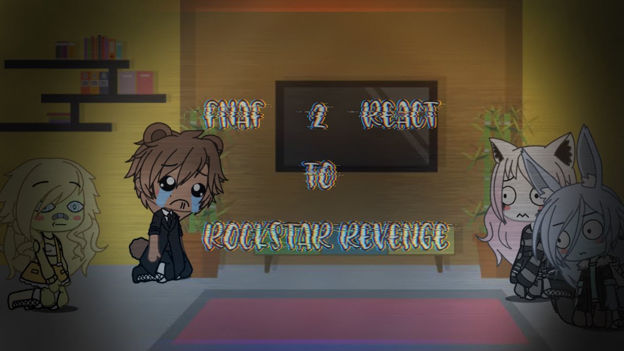 {FNAF 2 react to rockstar revenge}