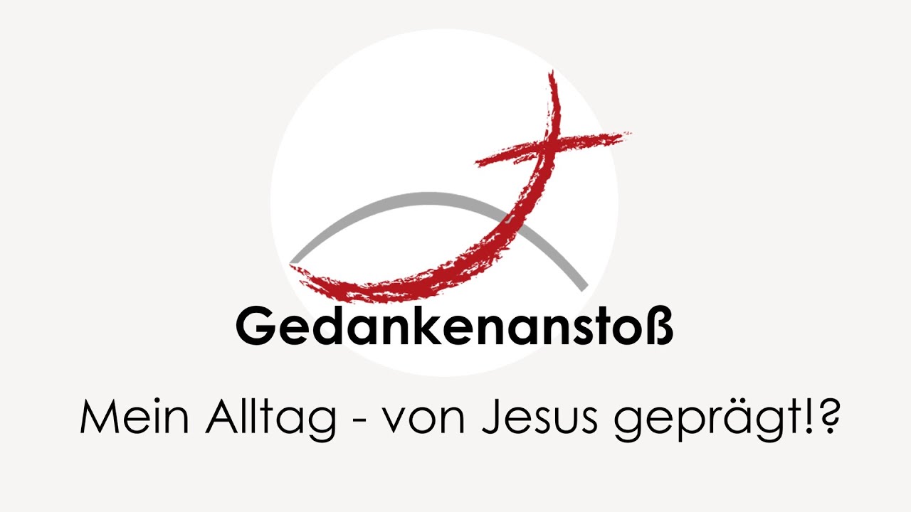 Gedankenanstoß - Mein Alltag von Jesus geprägt!?