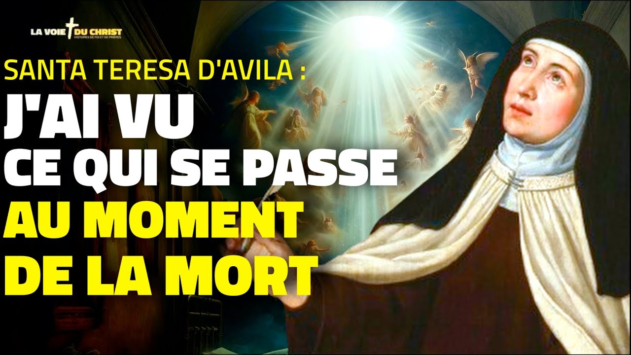 Sainte Thérèse d'Avila : J'ai vu ce qui se passe au moment de la mort PERSONNE NE DEVRAIT AVOIR PEUR