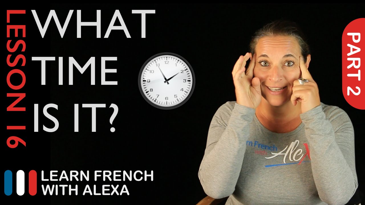 What Time Is It? - part 2 (French Essentials Lesson 16)