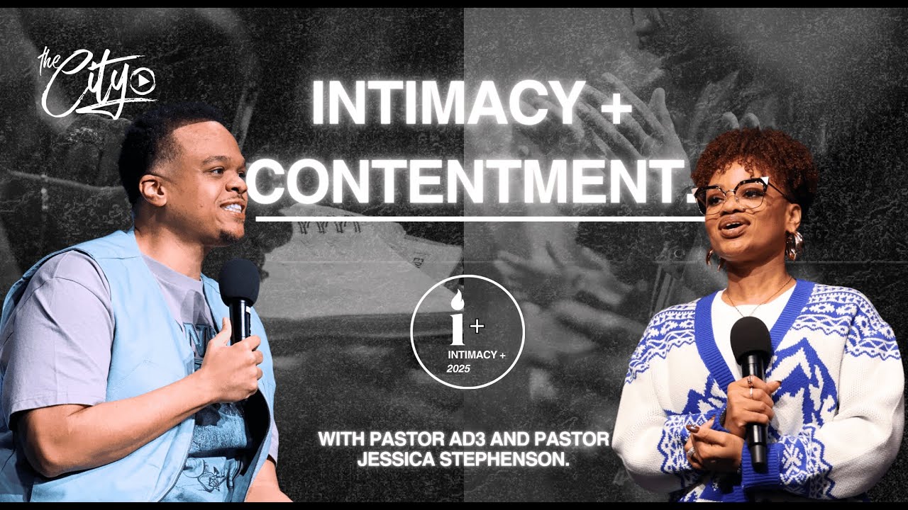 INTIMACY + CONTENTMENT | PASTOR AD3 & PASTOR JESSICA | INTIMACY +