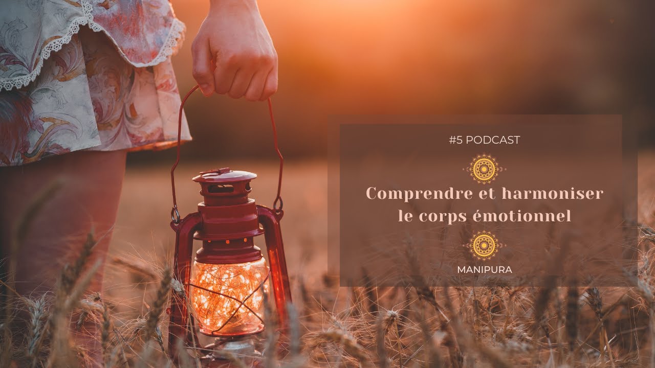 #6 Comprendre et  harmoniser le corps émotionnel