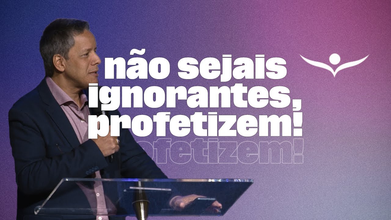Sóstenes Mendes | Não Sejais Ignorantes, Profetizem!